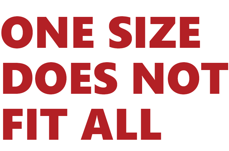 ONE-SIZEDOES-NOTFIT-ALL ONE-SIZEDOES-NOTFIT-ALL